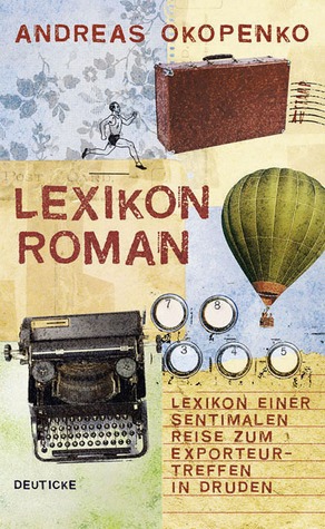 Lexikon Roman: Lexikon einer Sentimentalen Reise zum Exporteurtreffen in Druden