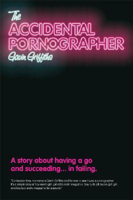 The Accidental Pornographer: A story about having a go and succeeding...in failing (Paperback)