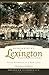 Remembering Lexington, South Carolina: Good Stewards in a New Land (American Chronicles)