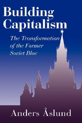 Building Capitalism: The Transformation of the Former Soviet Bloc (Volume 0)