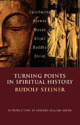Turning Points in Spiritual History: Zarathustra, Hermes, Moses, Elijah, Buddha, Christ (Paperback)