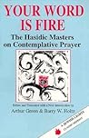 Your Word Is Fire: The Hasidic Masters on Contemplative Prayer (A Jewish Lights Classic Reprint)