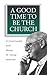 A Good Time to Be the Church by H. George Anderson