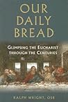 Our Daily Bread: Glimpsing the Eucharist through the Centuries