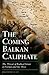 The Coming Balkan Caliphate...