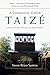 A Community Called Taizé: A...