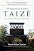 A Community Called Taizé by Jason Brian Santos