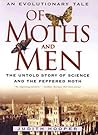 Of Moths and Men: An Evolutionary Tale: The Untold Story of Science and the Peppered Moth Of Moths and Men: An Evolutionary Tale: The Untold Story of Science and the Peppered Moth