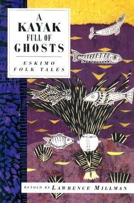 A Kayak Full of Ghosts: Eskimo Tales (Paperback)