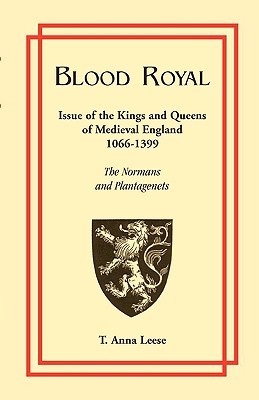Blood Royal: Issue of the Kings and Queens of Medieval England 1066-1399: The Normans and Plantagenets (Paperback)