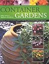 Container Gardens: How to Create Beautiful Gardens in Pots Indoors and Out Container Gardens: How to Create Beautiful Gardens in Pots Indoors and Out