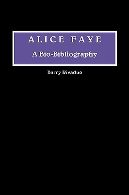 Alice Faye: A Bio-Bibliography (Hardcover)