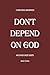 Don't Depend on God: And Ot...