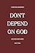 Don't Depend on God by Janice Tarbox