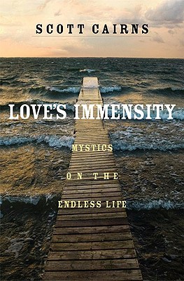 Love's Immensity: Mystics on the Endless Life (Hardcover)