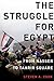 The Struggle for Egypt: From Nasser to Tahrir Square