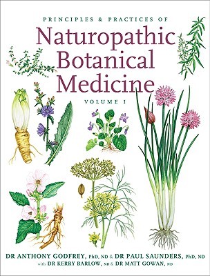 Principles and Practices of Naturopathic Botanical Medicine: Volume 1: Botanical Medicine Monographs