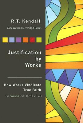 Justification By Works: How Works Vindicate True Faith Sermons on James 1-3 (New Westminster Pulpit)