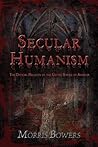 Secular Humanism: The Official Religion of the United States of America Secular Humanism: The Official Religion of the United States of America