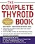 The Complete Thyroid Book: Everything You Need to Know to Overcome Any Kind of Thyroid Problem