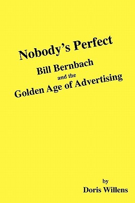 Nobody's Perfect: Bill Bernbach and the Golden Age of Advertising (Paperback)