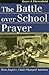 The Battle over School Pray...