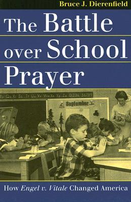 The Battle over School Prayer: How Engel v. Vitale Changed America (Landmark Law Cases and American Society)
