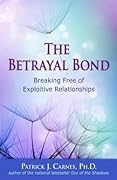 The Betrayal Bond: Breaking Free of Exploitive Relationships