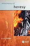 A Brief History of Heresy (Blackwell Brief Histories of Religion) A Brief History of Heresy (Blackwell Brief Histories of Religion)