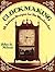 Clockmaking: 18 Antique Designs for the Woodworker