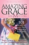 Amazing Grace for Mothers: 101 Stories of Faith, Hope, Inspiration and Humor Amazing Grace for Mothers: 101 Stories of Faith, Hope, Inspiration and Humor