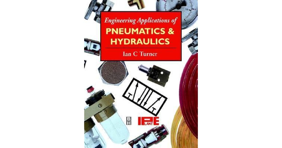 Engineering Applications of Pneumatics and Hydraulics by Ian Turner