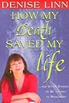 How My Death Saved My Life: And Other Stories On My Journey To Wholeness How My Death Saved My Life: And Other Stories On My Journey To Wholeness