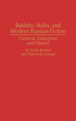 Bakhtin, Stalin, and Modern Russian Fiction: Carnival, Dialogism, and History (Contributions to the Study of World Literature)