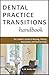 Dental Practice Transitions Handbook: An Insider's Guide to Buying, Selling, Associates, and Partnerships