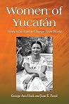 Women of Yucatan: Thirty Who Dare to Change Their World Women of Yucatan: Thirty Who Dare to Change Their World