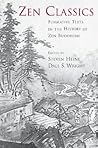 Zen Classics: Formative Texts in the History of Zen Buddhism Zen Classics: Formative Texts in the History of Zen Buddhism
