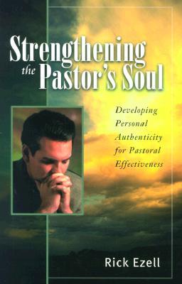 Strengthening the Pastor's Soul: Developing Personal Authenticity for Pastoral Effectiveness (Paperback)