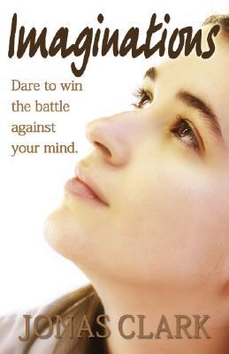 Imaginations: Dare to Win the Battle Against Your Mind. (Paperback)