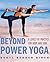 Beyond Power Yoga by Beryl Bender Birch