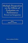 Multiple Perspectives on the Effects of Evaluation on Performance: Toward an Integration