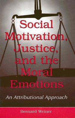 Social Motivation, Justice, and the Moral Emotions: An Attributional Approach (Hardcover)