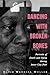 Dancing with Broken Bones by David Wendell Moller