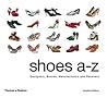 Shoes A-Z: Designers, Brands, Manufacturers and Retailers