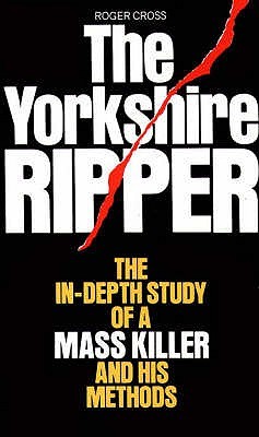 The Yorkshire Ripper: The In-Depth Study of a Mass Killer and his Methods (Paperback)