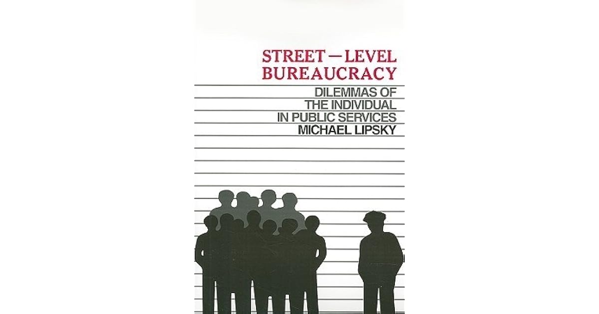 StreetLevel Bureaucracy The Dilemmas of the Individual in Public Service by Michael Lipsky