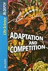 Adaptation And Competition (Life Science In-depth)