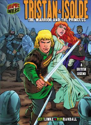 Tristan & Isolde: The Warrior and the Princess [A British Legend] (Graphic Myths and Legends)
