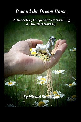 Beyond the Dream Horse: A Revealing Perspective on Attaining a True Relationship (Paperback)