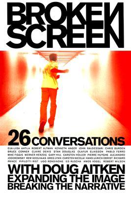 Broken Screen: Expanding The Image, Breaking The Narrative: 26 Conversations with Doug Aitken (Paperback)